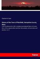 History of the Town of Plainfield, Hampshire County, Mass. di Charles N. Dyer edito da hansebooks