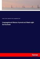 Congregational Mission Hymnal and Week-night Service Book di George S. Barrett, England and Wales Congregational Union edito da hansebooks