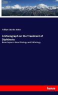 A Monograph on the Treatment of Diphtheria di William Charles Reiter edito da hansebooks
