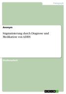 Stigmatisierung durch Diagnose und Medikation von ADHS di Anonym edito da GRIN Verlag