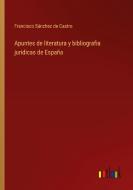 Apuntes de literatura y bibliografia juridicas de España di Francisco Sánchez de Castro edito da Outlook Verlag