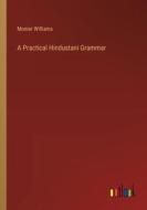 A Practical Hindustani Grammar di Monier Williams edito da Outlook Verlag