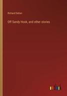 Off Sandy Hook, and other stories di Richard Dehan edito da Outlook Verlag