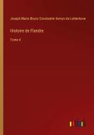 Histoire de Flandre di Joseph Marie Bruno Constantin Kervyn de Lettenhove edito da Outlook Verlag