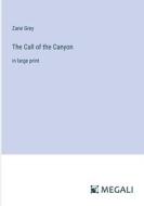 The Call of the Canyon di Zane Grey edito da Megali Verlag