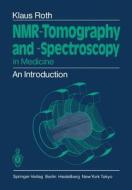 NMR-Tomography and -Spectroscopy in Medicine di Klaus Roth edito da Springer Berlin Heidelberg