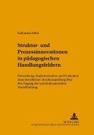 Struktur- und Prozessinnovationen in pädagogischen Handlungsfeldern di Katharina Höhn edito da Lang, Peter GmbH