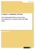 Die begünstigte Besteuerung nicht entnommener Gewinne durch das BBG 2003 di A. Herbst, L. Rossbacher, W. Klaus edito da GRIN Verlag