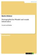 Demographischer Wandel und soziale Infrastruktur di Martin Klöckner edito da GRIN Publishing
