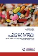 GLIPIZIDE EXTENDED RELEASE MATRIX TABLET di ASHISH MANE, Ratnadeep Ghadage, Shitalkumar Patil edito da LAP Lambert Academic Publishing
