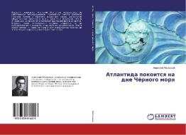 Atlantida pokoitsya na dne Chjornogo morya di Anatolij Zheleznyj edito da LAP Lambert Academic Publishing