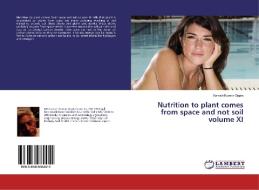 Nutrition to plant comes from space and not soil volume XI di Naresh Kumar Gupta edito da LAP Lambert Academic Publishing