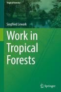 Work In Tropical Forests di Siegfried Lewark edito da Springer-Verlag Berlin And Heidelberg GmbH & Co. KG
