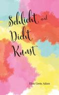 Schlicht und Dicht Kunst di Elisa Greta Adam edito da Books on Demand