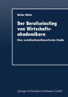 Der Berufseinstieg von Wirtschaftsakademikern di Heike Welte edito da Deutscher Universitätsverlag