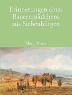 Erinnerungen eines Bauernmädchens aus Siebenbürgen di Maria Miess edito da Books on Demand