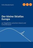 Der Kleine Skiatlas Europa di Felix Beukemann edito da Books On Demand