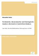 Technische, ökonomische und ökologische Analyse alternativer Antriebstechniken di Alexander Huber edito da Diplom.de