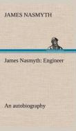 James Nasmyth: Engineer; an autobiography di James Nasmyth edito da TREDITION CLASSICS