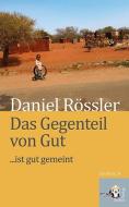 Das Gegenteil von Gut... ist gut gemeint di Daniel Rössler edito da Seifert-Verlag