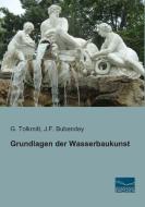 Grundlagen der Wasserbaukunst di G. Tolkmitt edito da Fachbuchverlag Dresden