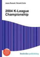 2004 K-league Championship di Jesse Russell, Ronald Cohn edito da Book On Demand Ltd.