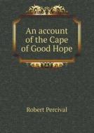 An Account Of The Cape Of Good Hope di Robert Percival edito da Book On Demand Ltd.