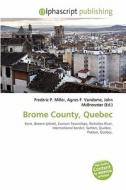 Brome County, Quebec edito da Betascript Publishing