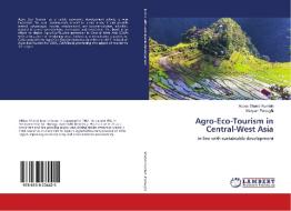Agro-Eco-Tourism in Central-West Asia di Abbas Shahdi Kumleh, Maryam Foroughi edito da LAP Lambert Academic Publishing