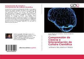 Comprensión de Ciencia e Interpretación de Cultura Científica di Sergio Rodolfo Torres-Ochoa, Alondra Arreola-Ríos, Gustavo Medina edito da EAE