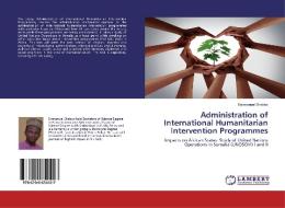 Administration of International Humanitarian Intervention Programmes di Emmanuel Shebbs edito da LAP Lambert Academic Publishing