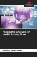 Pragmatic analysis of media interactions di Godefroy Irénée Zanga edito da Our Knowledge Publishing