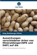 Auswirkungen verschiedener Arten von Mineraldünger(NPK und DAP) auf die di King Balebanga Kilozo edito da Verlag Unser Wissen