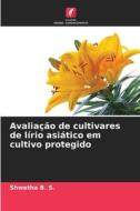 Avaliação de cultivares de lírio asiático em cultivo protegido di Shwetha B. S. edito da Edições Nosso Conhecimento