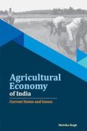Agricultural Economy of India di Malvika Singh edito da New Century Publications