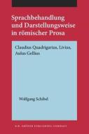Sprachbehandlung Und Darstellungsweise In Roemischer Prosa di Wolfgang Schibel edito da John Benjamins Publishing Co