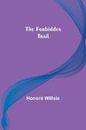 The Forbidden Trail di Honoré Willsie edito da Alpha Editions