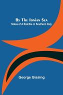 By the Ionian Sea di George Gissing edito da Alpha Editions