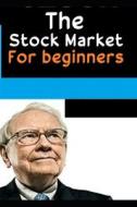The Beginners Instructions To Start Investing In Stocks di Ezeanaka Kratter Robert R Tyson edito da Independently Published
