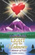 Light Into The Unknown di Cahall Dawn Cahall edito da Independently Published