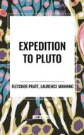 Expedition to Pluto di Fletcher Pratt, Laurence Manning edito da National Book Network