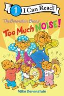 The Berenstain Bears: Too Much Noise! di Mike Berenstain edito da HARPERCOLLINS