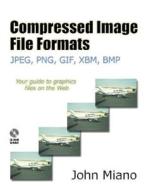 Compressed Image File Formats di John Miano edito da Pearson Education (US)