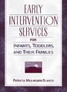 Early Intervention Services For Infants, Toddlers, And Their Families di Patricia M Blasco edito da Pearson Education (us)