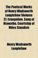 The Poetical Works Of Henry Wadsworth Longfellow (v. 2) di Henry Wadsworth Longfellow edito da General Books Llc