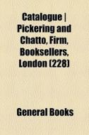 Catalogue | Pickering And Chatto, Firm, Booksellers, London (228) di Unknown Author, Books Group edito da General Books Llc