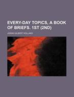 Every-day Topics, A Book Of Briefs. 1st (2nd) di Josiah Gilbert Holland edito da General Books Llc