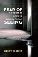 Fear Of Seeing di Mingwei Song edito da Columbia University Press