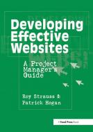 Developing Effective Websites di Roy Strauss, Patrick Hogan edito da Taylor & Francis Ltd