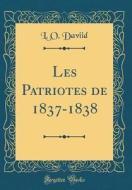 Les Patriotes de 1837-1838 (Classic Reprint) di L. O. Daviid edito da Forgotten Books
